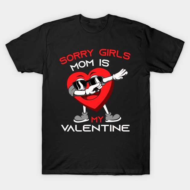 Sorry Girls my mom Is My Valentine T-Shirt by Giftyshoop